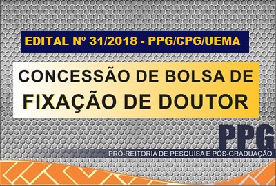 EDITAL N.º 31/2018 – PPG/CPG/UEMA – CONCESSÃO DE BOLSA DE FIXAÇÃO DE DOUTOR (Área: Geografia Histórica, Territórios e Identidades Étnicas)