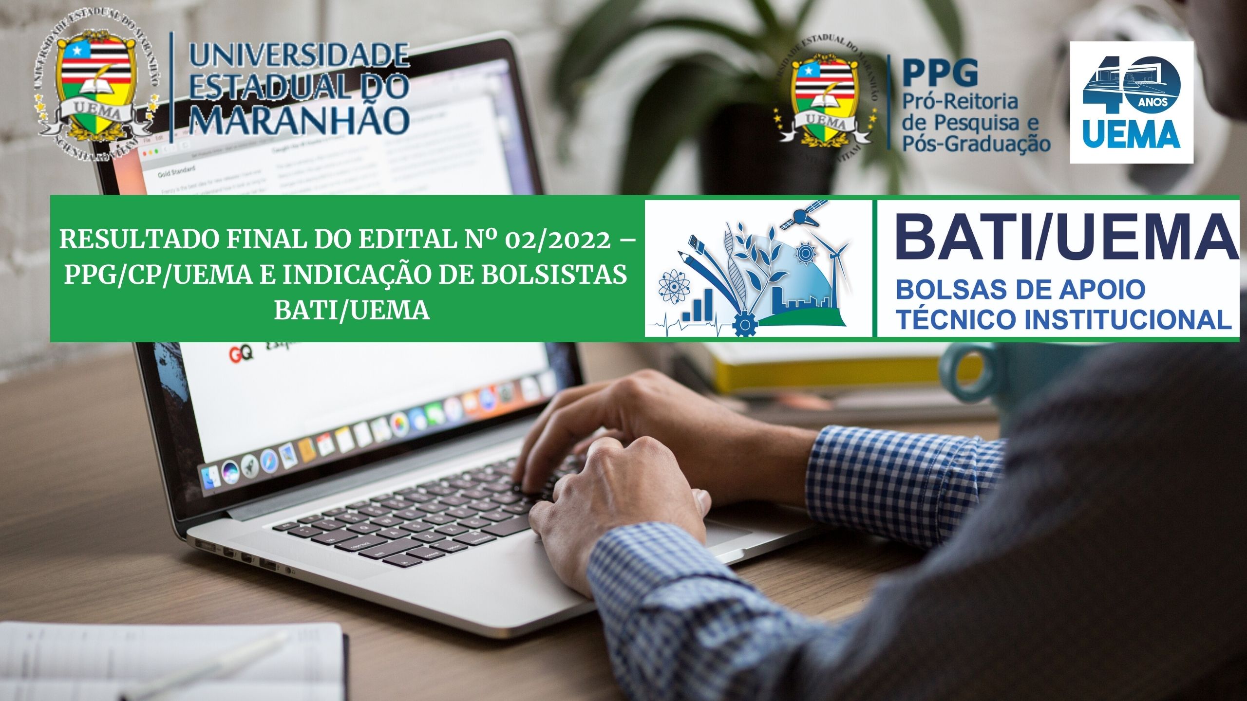RESULTADO FINAL DO EDITAL Nº 02/2022 –PPG/CP/UEMA E INDICAÇÃO DE BOLSISTAS – CONCESSÃO DE BOLSAS DE APOIO TÉCNICO INSTITUCIONAL BATI/UEMA