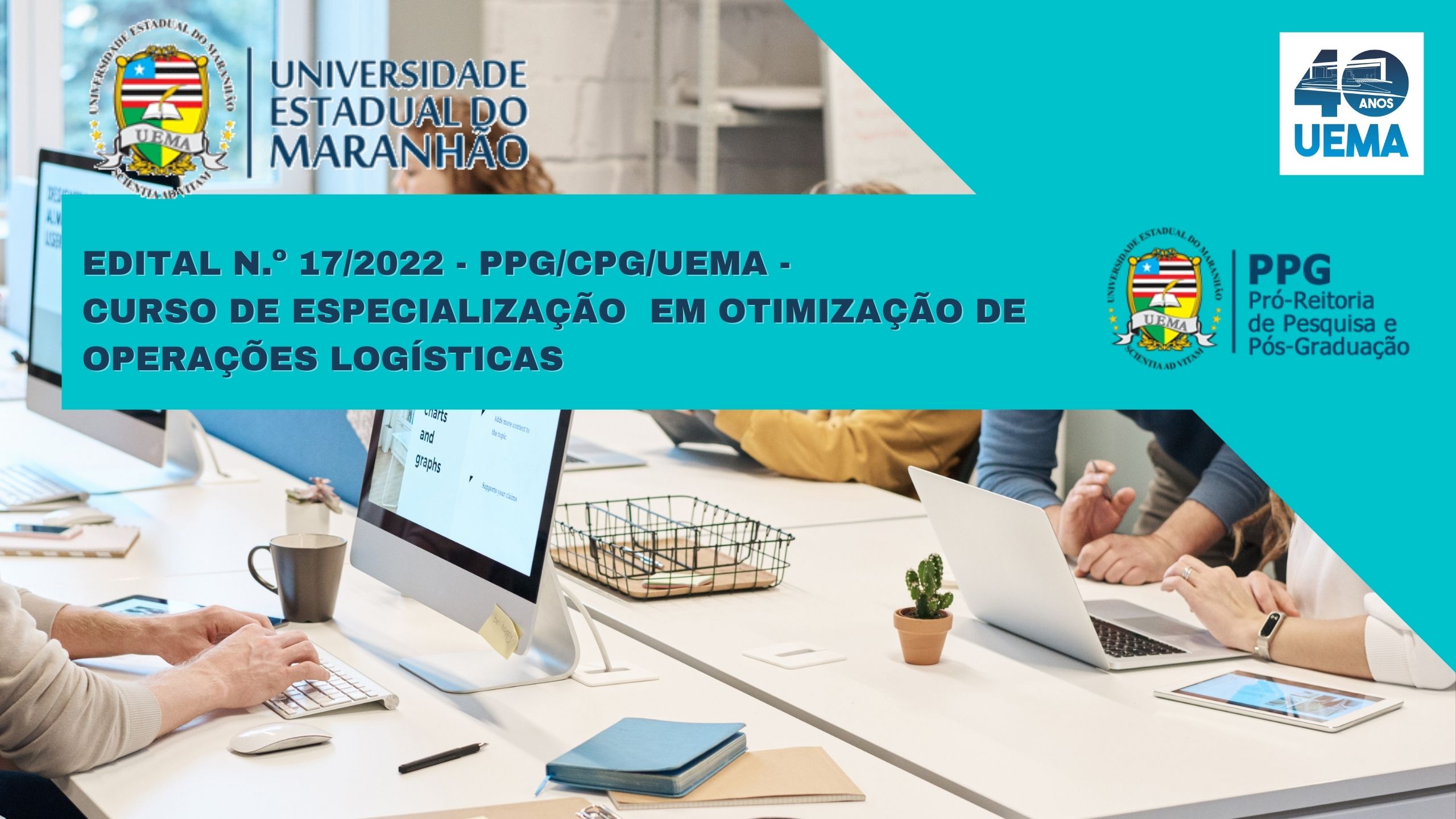 EDITAL N.º 17/2022 – PPG/CPG/UEMA – CURSO DE ESPECIALIZAÇÃO  EM OTIMIZAÇÃO DE OPERAÇÕES LOGÍSTICAS