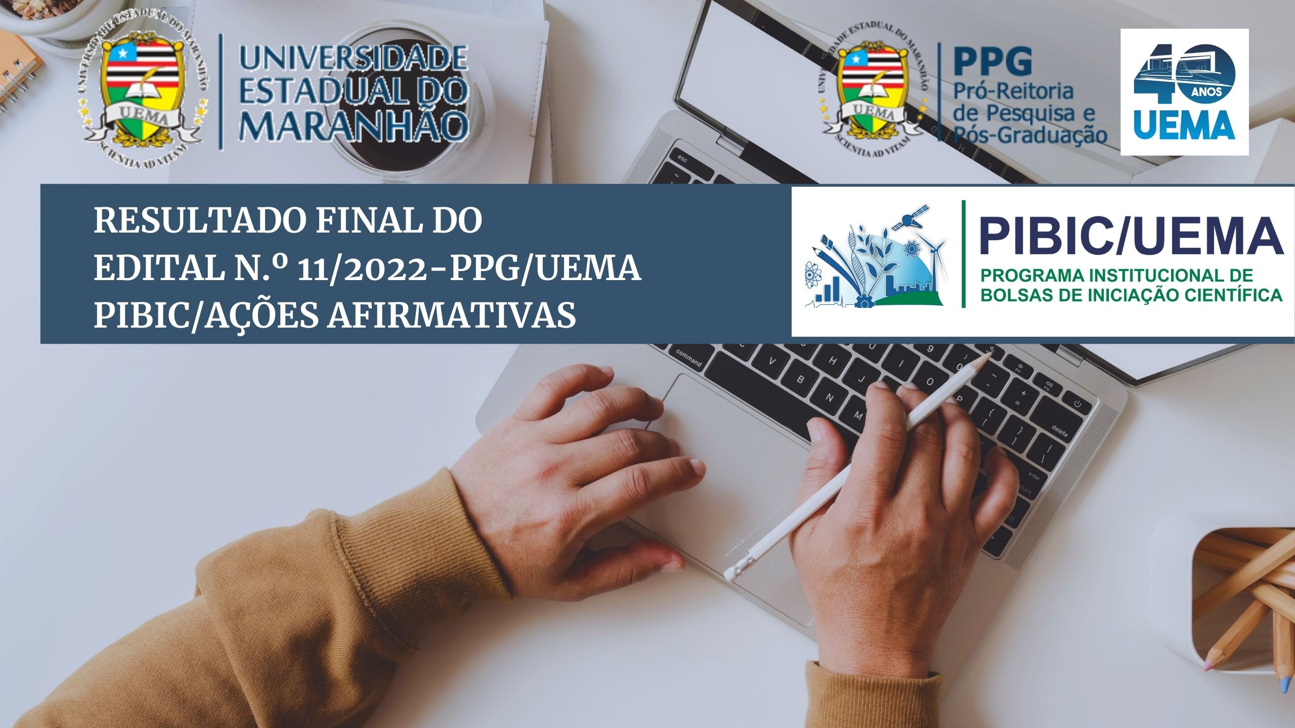 RESULTADO FINAL DO EDITAL N.º 11/2022- PPG/UEMA – PROGRAMA INSTITUCIONAL DE INICIAÇÃO CIENTÍFICA DA UEMA PIBIC AÇÕES AFIRMATIVAS