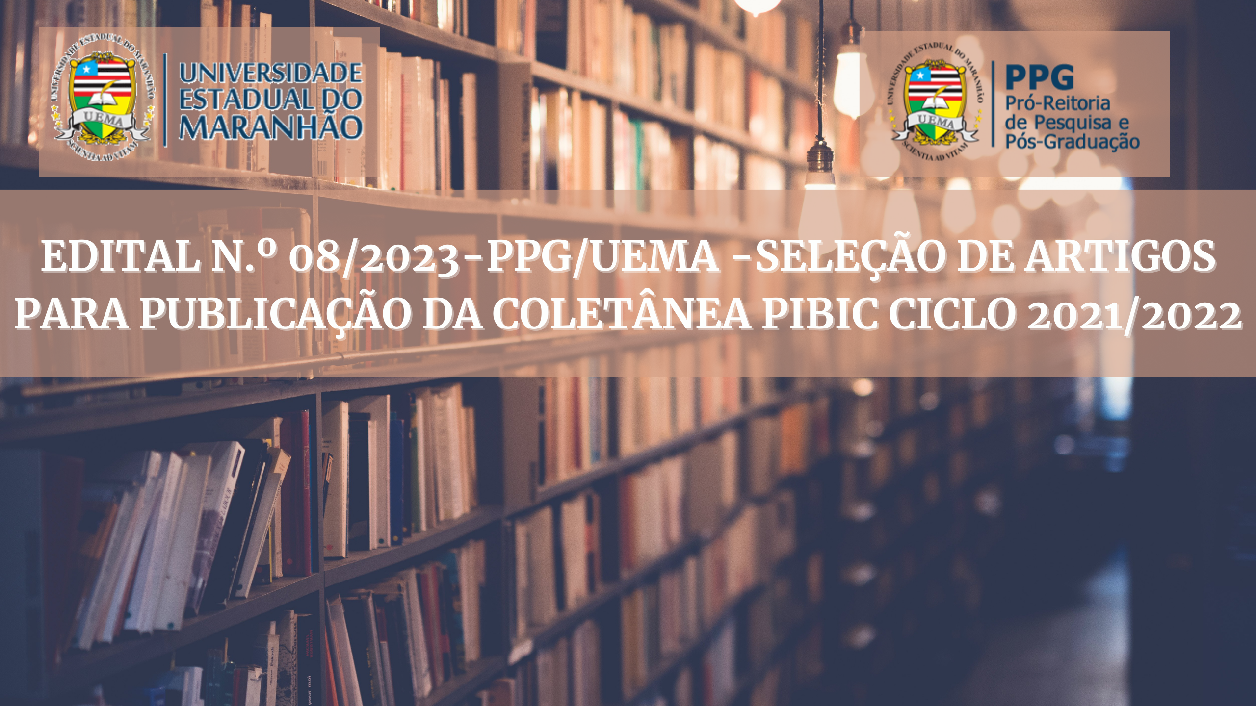 EDITAL N.º 08/2023-PPG/UEMA – SELEÇÃO DE ARTIGOS PARA PUBLICAÇÃO DA COLETÂNEA PIBIC CICLO 2021/2022
