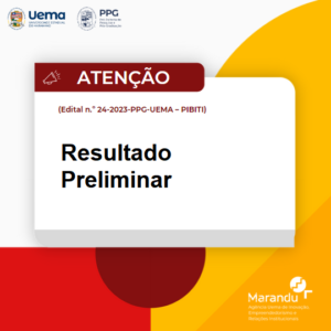 Resultado Preliminar do Edital N.º 24/2023 – PPG/UEMA – Programa PIBITI 2023-2024