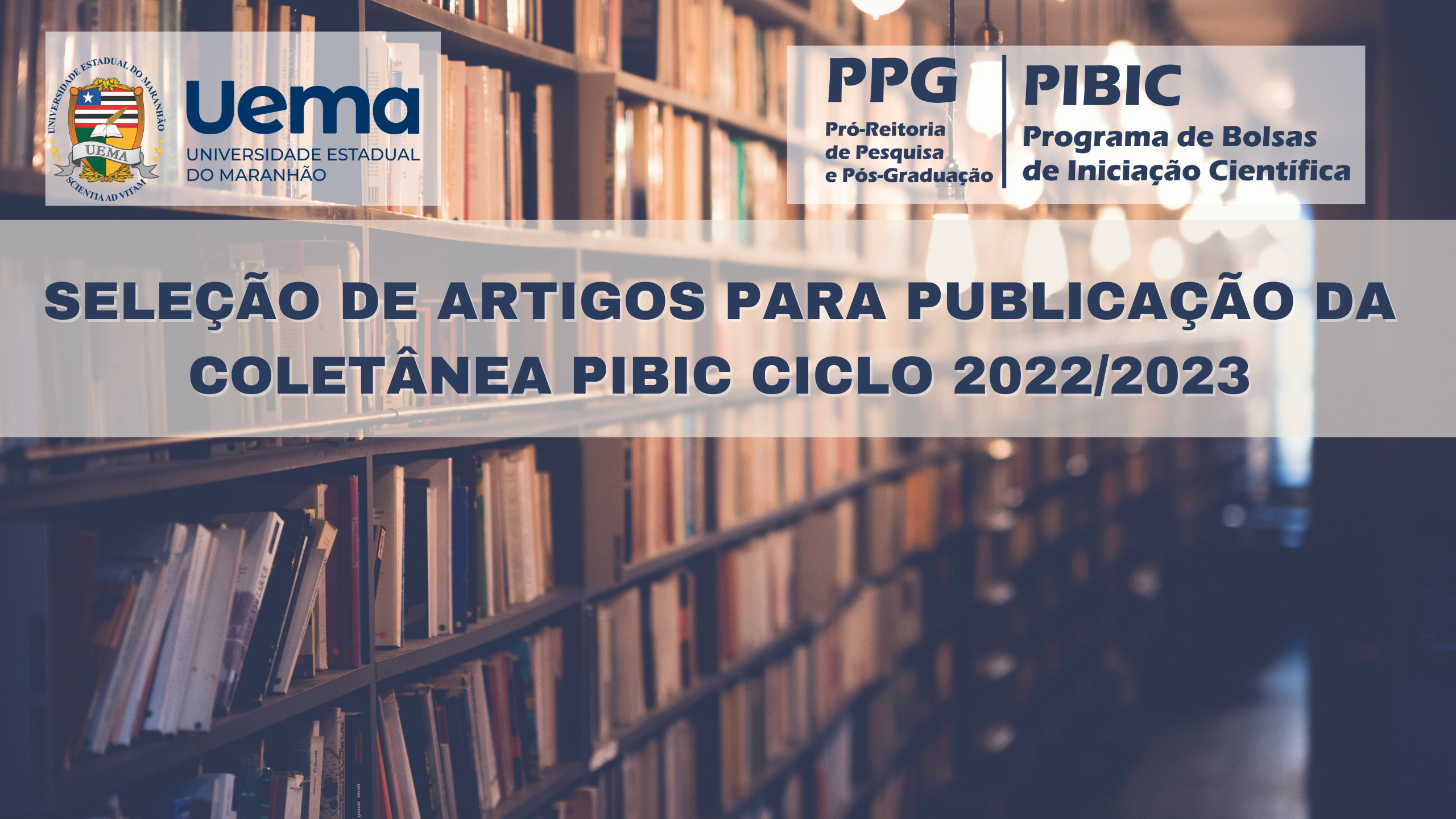 Edital Nº 70 /2024-PPG/UEMA – Coletânea PIBIC – Seleção de artigos produzidos por bolsistas e voluntários PIBIC – CNPq/UEMA/FAPEMA/PIVIC no ciclo 2022/2023