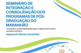 Uema e UFMA promovem o Seminário de Integração e Consolidação dos Programas de Pós-Graduação do Maranhão