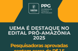 Uema conquista destaque no edital Pró-Amazônia: três pesquisadoras aprovadas e cerca de R$ 1,5 milhão em recursos